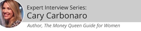 Expert Interview Series: Cary Carbonaro, Author of The Money Queen Guide, About Financial Literacy and Wealth and Asset Management for Women