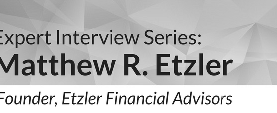 Expert Interview Series: Matthew R. Etzler of Etzler Financial Advisors About Effective Wealth Management With the Goal of a Worry-Free Retirement